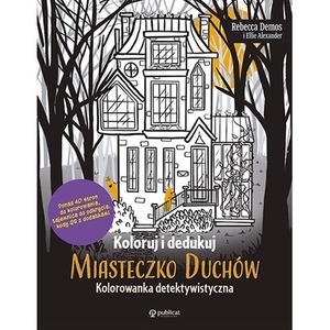 Koloruj i dedukuj. Miasteczko Duchów. Kolorowanka detektywistyczna