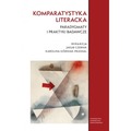 Komparatystyka literacka. Paradygmaty i praktyki badawcze
