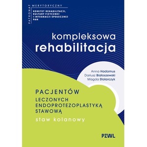 Kompleksowa rehabilitacja pacjentów leczonych endoprotezoplastyką stawową. Staw kolanowy