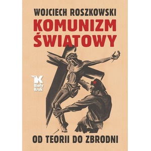 Komunizm światowy. Od teorii do zbrodni