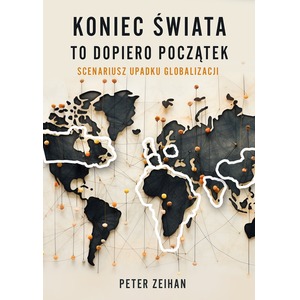 Koniec świata to dopiero początek. Scenariusz upadku globalizacji