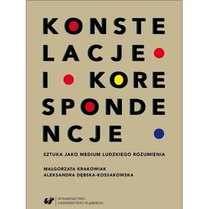 Konstelacje i korespondencje Sztuka jako medium...