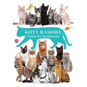Koty rasowe. Podręczna encyklopedia