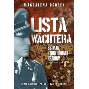 Lista Wachtera. Generał SS, który ograbił Kraków