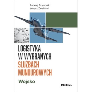 Logistyka w wybranych służbach mundurowych. Wojsko