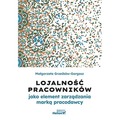 Lojalność pracowników jako element zarządzania marką pracodawcy