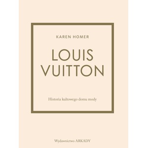 Louis Vuitton. Historia kultowego domu mody