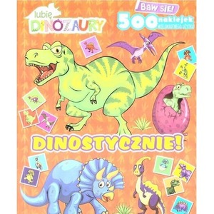 Lubię dinozaury. Dinostycznie! z naklejkami