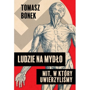 Ludzie na mydło: Mit, w który uwierzyliśmy