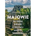 Majowie. Na tropie wielkiej cywilizacji Ameryki...