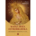 Matka Boża Ostrobramska. Miłosierdzie. Modlitwy. Cuda