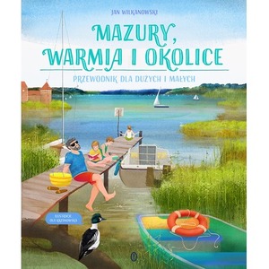 Mazury, Warmia i okolice. Przewodnik dla dużych...