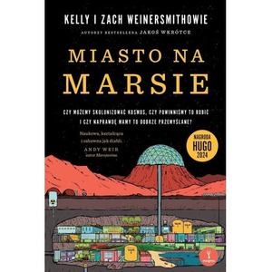 Miasto na Marsie: Czy możemy skolonizować kosmos, czy powinniśmy to robić i czy naprawdę mamy to dobrze przemyślane?