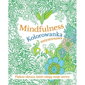 Mindfulness. Kolorowanka antystresowa