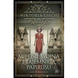 Miłość, wojna i tajemnica papirusu. Tom 1