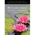 Mistrzowie emocji. Warsztaty samoregulacji dla dzieci