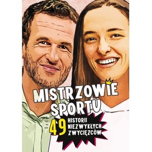 Mistrzowie sportu. 49 historii niezwykłych...
