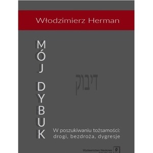 Mój Dybuk. W poszukiwaniu tożsamości: drogi...