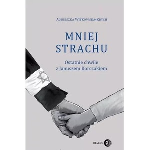 Mniej strachu. Ostatnie chwile z Korczakiem