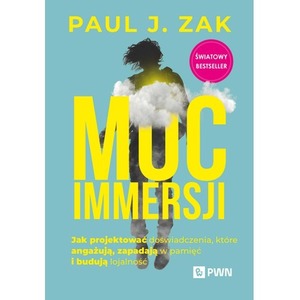Moc immersji. Jak projektować doświadczenia, które angażują, zapadają w pamięć i budują lojalność