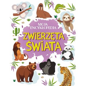 Moja encyklopedia. Zwierzęta Świata