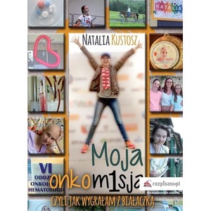 Moja onkomisja. czyli jak wygrałam z białaczką