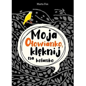 Moja Ołowianko, klęknij na kolanko