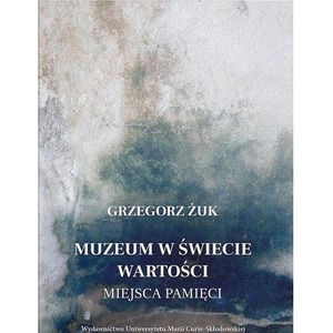 Muzeum w świecie wartości. Miejsca pamięci