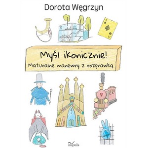 Myśl ikonicznie! Maturalne manewry z rozprawką