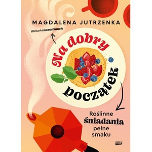 Na dobry początek. Roślinne śniadania pełne smaku