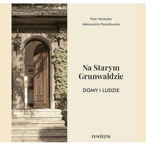 Na Starym Grunwaldzie. Domy i ludzie. Rewizyta