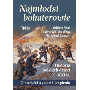 Najmłodsi bohaterowie. Historia polskich dzieci..