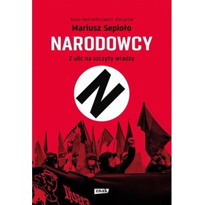 Narodowcy. Z ulic na szczyty władzy