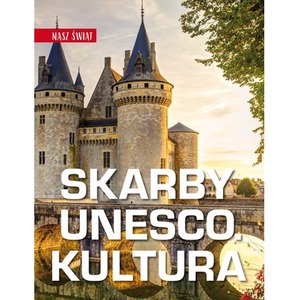Nasz świat. Skarby UNESCO. Kultura