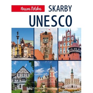 Nasza Polska. Skarby UNESCO