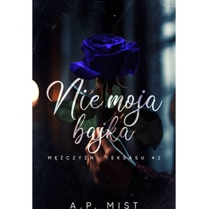 Nie moja bajka. Mężczyźni Teksasu. Tom 2