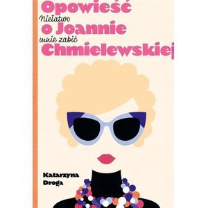 Niełatwo mnie zabić. Opowieść o J. Chmielewskiej