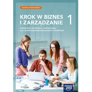 Nowe Biznes i zarządzanie KROK W BIZNES I ZARZĄDZANIE podręcznik 1 liceum i technikum zakres podstawowy