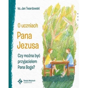 O uczniach Pana Jezusa Czy można być...