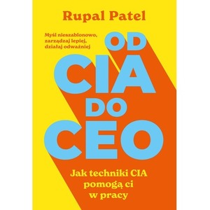 Od CIA do CEO. Jak techniki CIA pomogą ci w pracy