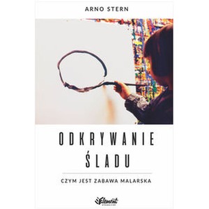 Odkrywanie śladu. Czym jest zabawa malarska