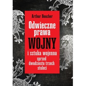 Odwieczne prawa wojny i sztuka wojenna..