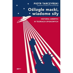 Oślizgłe macki, wiadome siły. Historia Ameryki w teoriach spiskowych