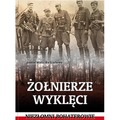 Żołnierze wyklęci. Niezłomni bohaterowie