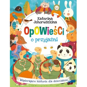 Opowieści o przyjaźni. Wspierające historie dla...