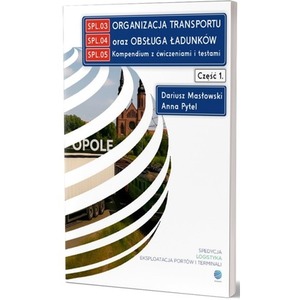 Organizacja transportu oraz obsługa ładunków. Kompendium z ćwiczeniami i testami. Cz. 1.