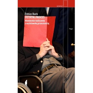 Ostatni proces. Niemieckie rozliczenia z nazistowską przeszłością