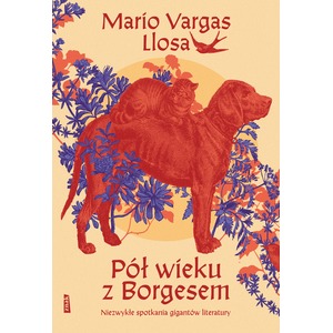 Pół wieku z Borgesem. Niezwykłe spotkania gigantów