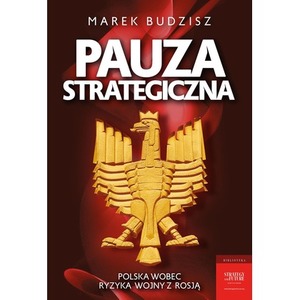 Pauza strategiczna. Polska wobec ryzyka wojny....