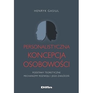Personalistyczna koncepcja osobowości. Podstawy teoretyczne. Mechanizmy rozwoju i jego zakłóceń